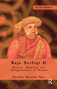 Raja Serfoji II (Science, Medicine and Enlightenment in Tanjore) by Savithri Preetha Nair, 9781138164369
