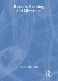 Readers, Reading, and Librarians by Bill Katz, 9780789006998