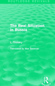 The Real Situation in Russia (Routledge Revivals) by Leon Trotsky, 9781138015241