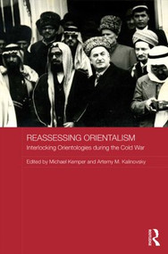 Reassessing Orientalism (Interlocking Orientologies during the Cold War) by Michael Kemper, Artemy M. Kalinovsky, 9781138795143
