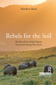 Rebels for the Soil (The Rise of the Global Organic Food and Farming Movement) by Matthew Reed, 9781844075973