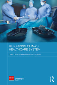 Reforming China's Healthcare System by China Development Research Foundation, 9781138738812