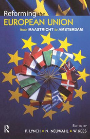 Reforming the European Union (From Maastricht to Amsterdam) by Philip Lynch, Nanette Neuwahl, G. Wyn Rees, 9781138458918