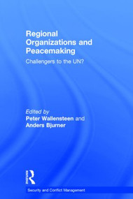 Regional Organizations and Peacemaking (Challengers to the UN?) by Peter Wallensteen, Anders Bjurner, 9781138019126