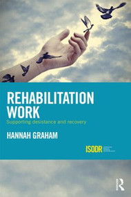 Rehabilitation Work (Supporting Desistance and Recovery) by Hannah Graham, 9781138888722