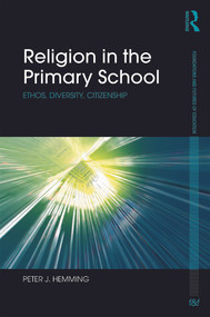 Religion in the Primary School (Ethos, diversity, citizenship) by Peter Hemming, 9780415714877