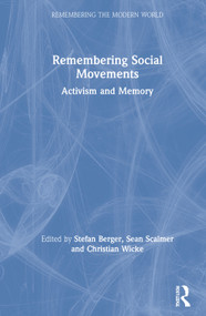 Remembering Social Movements (Activism and Memory) by Stefan Berger, Sean Scalmer, Christian Wicke, 9780367541569