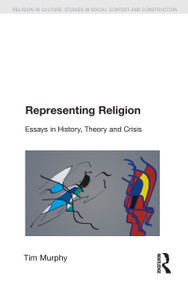 Representing Religion (History, Theory, Crisis) by Tim Murphy, 9781845530914