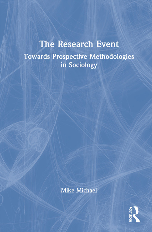 The Research Event (Towards Prospective Methodologies in Sociology) by Mike Michael, 9780815354239