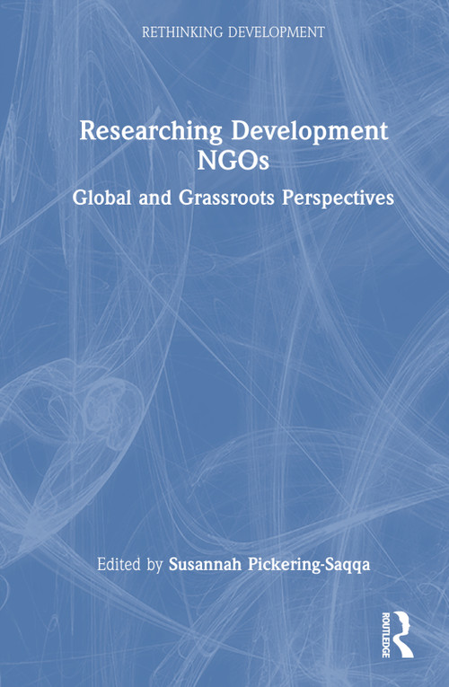 Researching Development NGOs (Global and Grassroots Perspectives) by Susannah Pickering-Saqqa, 9780367489465