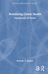 Rethinking Global Health (Frameworks of Power) by Rochelle A. Burgess, 9781138653153