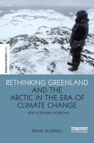 Rethinking Greenland and the Arctic in the Era of Climate Change (New Northern Horizons) by Frank Sejersen, 9781138845152