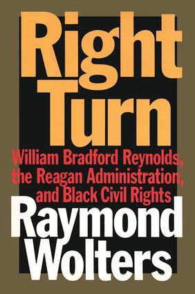 Right Turn (William Bradford Reynolds, the Reagan Administration, and Black Civil Rights) by Raymond Wolters, 9781560002574