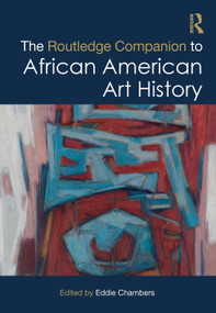 The Routledge Companion to African American Art History by Eddie Chambers, 9781138486553