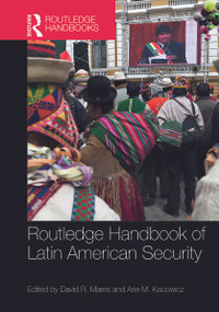 Routledge Handbook of Latin American Security by David R. Mares, Arie M. Kacowicz, 9780415718691