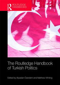 The Routledge Handbook of Turkish Politics by Alpaslan Özerdem, Matthew Whiting, 9781138500556
