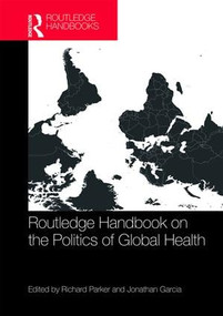 Routledge Handbook on the Politics of Global Health by Richard Parker, Jonathan García, 9781138238596