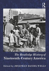 The Routledge History of Nineteenth-Century America by Jonathan Daniel Wells, 9781138784871