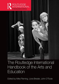 The Routledge International Handbook of the Arts and Education by Mike Fleming, Liora Bresler, John O'Toole, 9780415839211