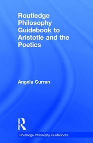 Routledge Philosophy Guidebook to Aristotle and the Poetics by Angela Curran, 9780415780087