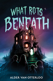 What Rots Beneath by Alder Van Otterloo, 9780823463664