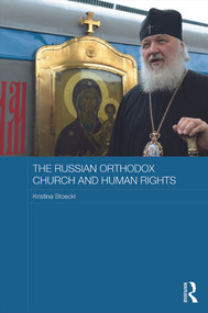 The Russian Orthodox Church and Human Rights by Kristina Stoeckl, 9780415658713