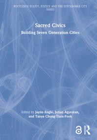 Sacred Civics (Building Seven Generation Cities) by Jayne Engle, Julian Agyeman, Tanya Chung-Tiam-Fook, 9781032059105