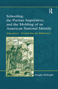 Schooling, the Puritan Imperative, and the Molding of an American National Identity (Education's "Errand Into the Wilderness") by Douglas McKnight, 9780805843170