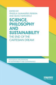 Science, Philosophy and Sustainability (The End of the Cartesian dream) by Angela Guimaraes Pereira, Silvio Funtowicz, 9781138796409