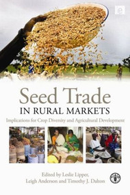 Seed Trade in Rural Markets (Implications for Crop Diversity and Agricultural Development) by Leigh Anderson, Timothy J. Dalton, Leslie Lipper, 9781844077847