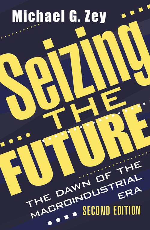 Seizing the Future (Dawn of the Macroindustrial Era) by Michael G. Zey, 9781138532359
