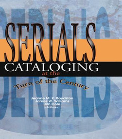 Serials Cataloging at the Turn of the Century by James W Williams, Jeanne M Boydston, 9780789003737