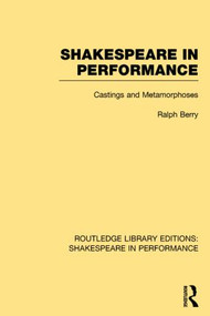 Shakespeare in Performance (Castings and Metamorphoses) by Ralph Berry, 9781138792654