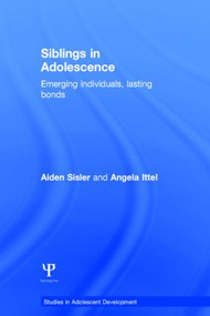 Siblings in Adolescence (Emerging individuals, lasting bonds) by Aiden Sisler, Angela Ittel, 9781841697031