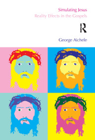 Simulating Jesus (Reality Effects in the Gospels) by George Aichele, 9781845536800