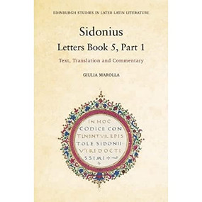 Sidonius: Letters Book 5, Part 1 (Text, Translation and Commentary) by Giulia Marolla, 9781399510776