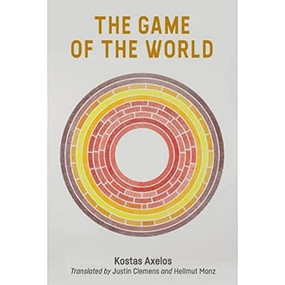 The Game of the World by Kostas Axelos, Justin Clemens, Hellmut Monz, 9781474449069