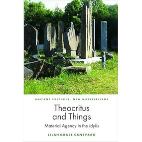 Theocritus and Things (Material Agency in the Idylls) by Lilah Grace Canevaro, 9781399517492