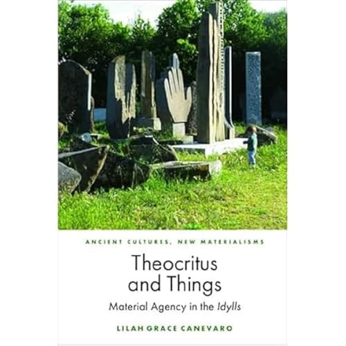 Theocritus and Things (Material Agency in the Idylls) by Lilah Grace Canevaro, 9781399517492