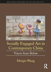 Socially Engaged Art in Contemporary China (Voices from Below) by Meiqin Wang, 9781138314344