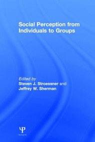 Social Perception from Individuals to Groups by Steven J. Stroessner, Jeffrey W. Sherman, 9781138837898