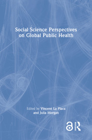 Social Science Perspectives on Global Public Health by Vincent La Placa, Julia Morgan, 9780367652111