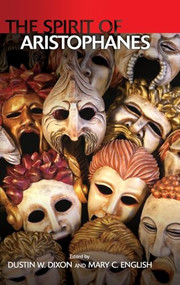 The Spirit of Aristophanes by Mary C English, Dustin W Dixon, 9781399511971