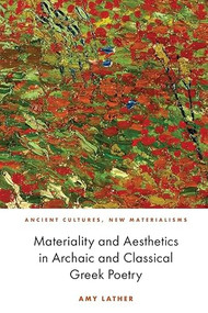 Materiality and Aesthetics in Archaic and Classical Greek Poetry by Amy Mars, 9781474462358