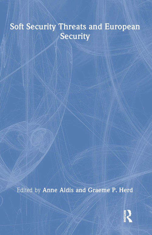 Soft Security Threats & Europe by Graeme P. Herd, Anne Aldis, 9780415370219