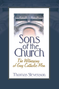 Sons of the Church (The Witnessing of Gay Catholic Men) by Thomas B Stevenson, 9781560235804