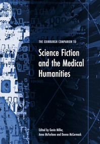 The Edinburgh Companion to Science Fiction and the Medical Humanities by Gavin Miller, Anna McFarlane, Donna McCormack, 9781474485074