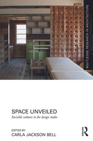 Space Unveiled (Invisible Cultures in the Design Studio) by Carla Jackson Bell, 9780415724418