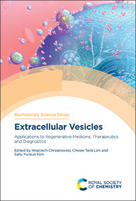 Extracellular Vesicles (Applications to Regenerative Medicine, Therapeutics and Diagnostics) by Wojciech Chrzanowski, Chwee Teck Lim, Sally Yunsun Kim, 9781788018944