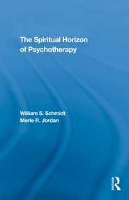 The Spiritual Horizon of Psychotherapy by William S. Schmidt, Merle R. Jordan, 9780415560993